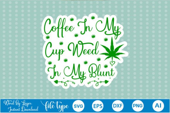 Coffee in My Cup Weed in My Blunt Graphics